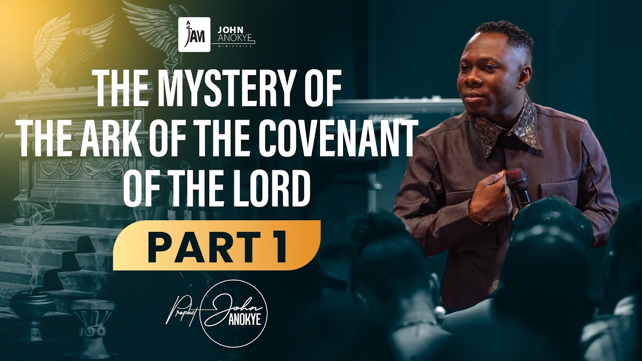 The Mystery Of The Ark Of The Covenant Of The Lord (PART 1)// Prophet John Anokye