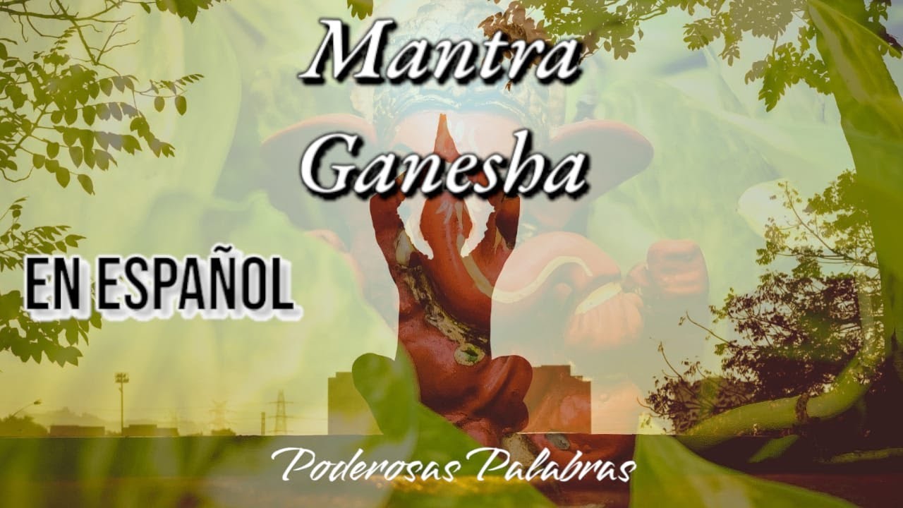 Ganesha Mantra en Español: Abre Caminos y Atrae Prosperidad - Om Gam Ganapataye Namaha