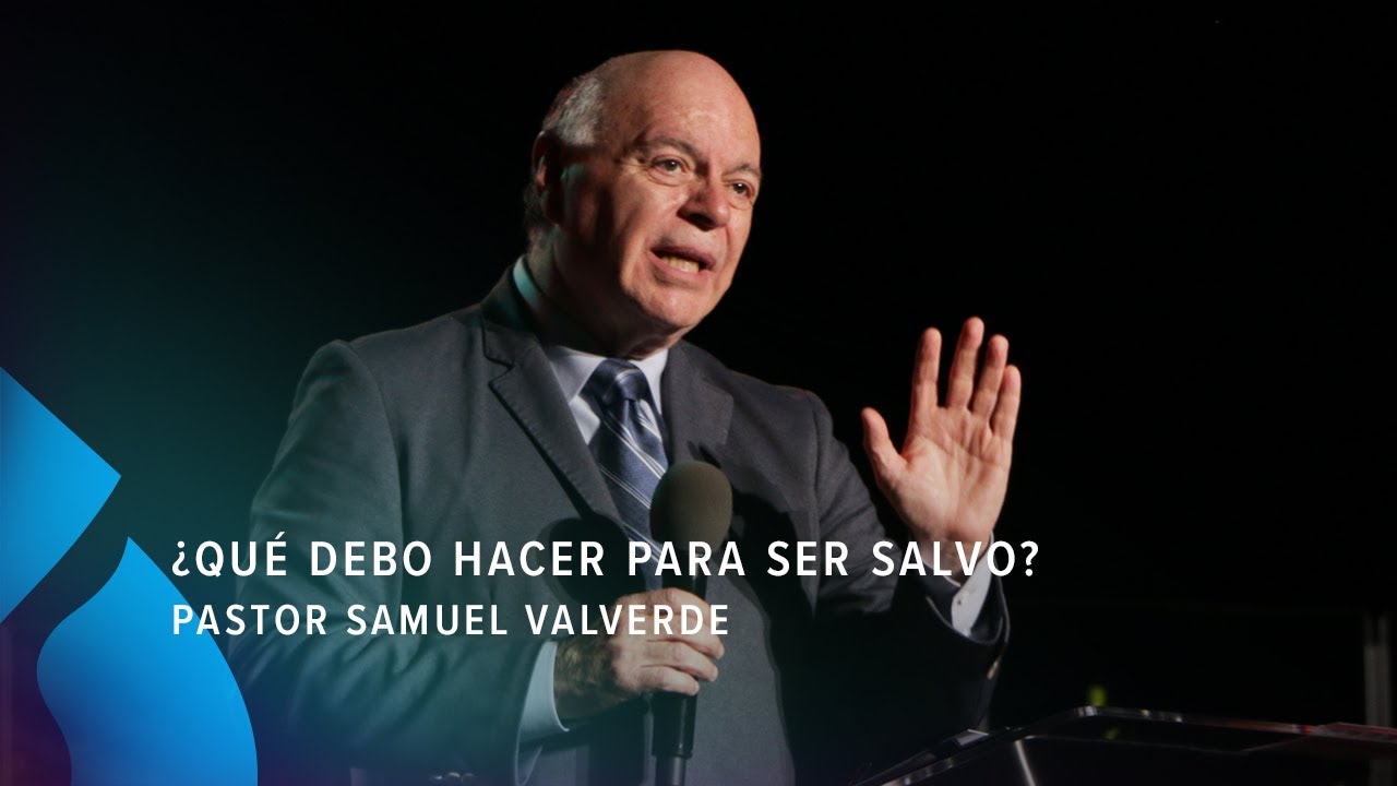 ¿Qué debo hacer para ser salvo? - Pastor Samuel Valverde
