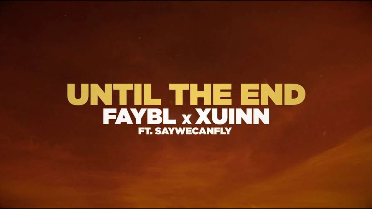 Faybl & Xuinn - Until The End (ft. SayWeCanFly) [Official Lyric Video]
