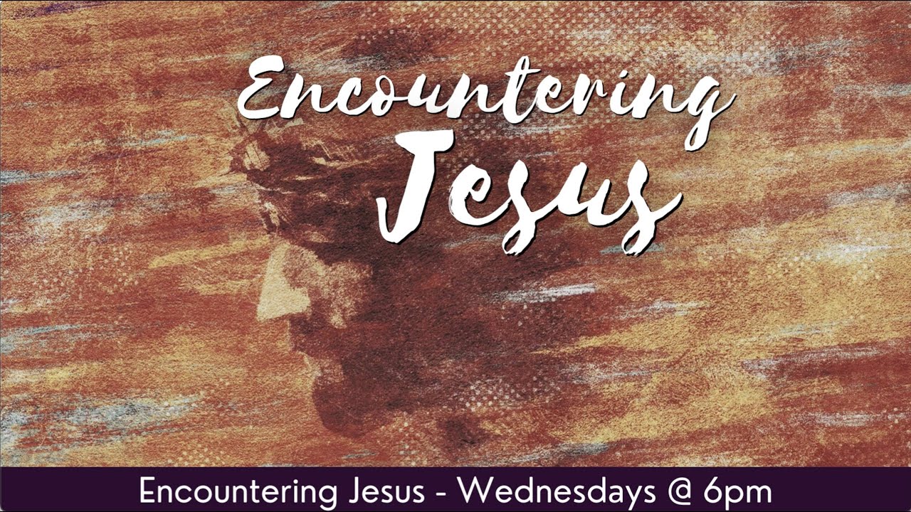 Midweek Service Series: Encountering Jesus - 2/11