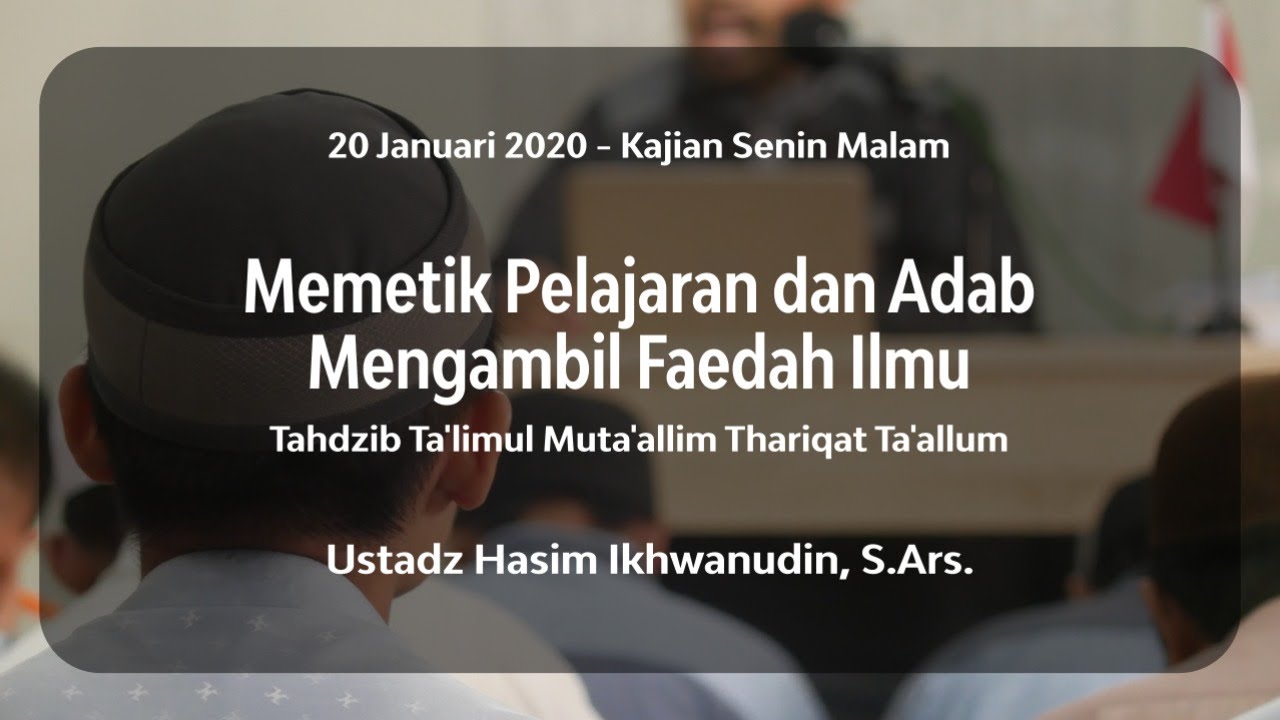 Memetik Pelajaran dan Adab Mengambil Faedah Ilmu - Ustadz Hasim Ikhwanudin