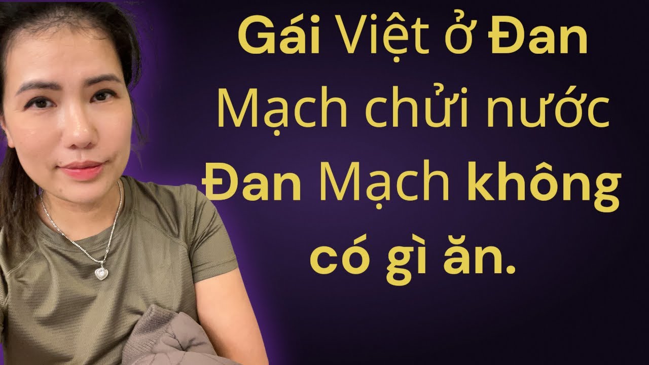 Có phải nước Đan Mạch khổ như em này nói không? 