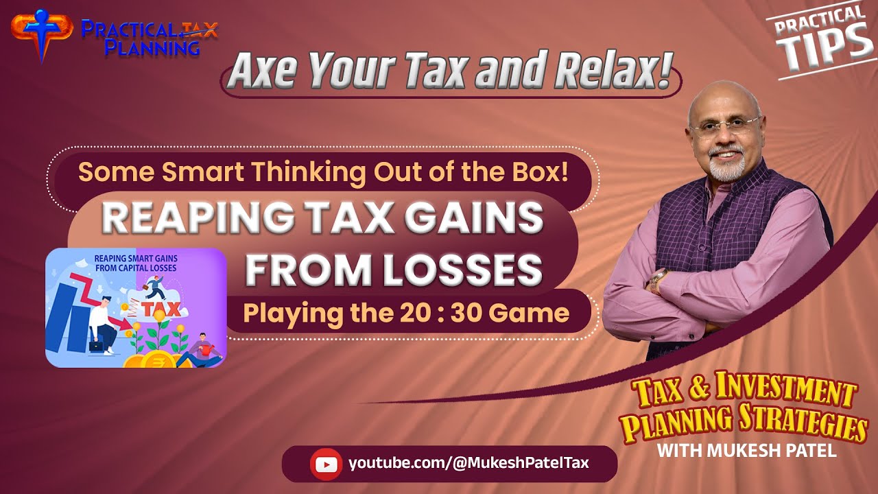 REAPING TAX GAINS from LOSSES! Playing the 20 : 30 Game ~ Out of the Box Thinking with Mukesh Patel 