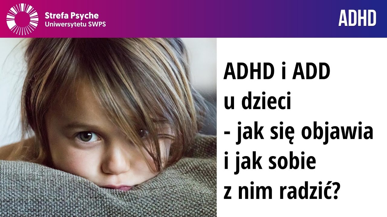 ADHD i ADD u dzieci - jak się objawia i jak sobie z nim radzić? - Marta Cieśla, Michalina Mruczyk