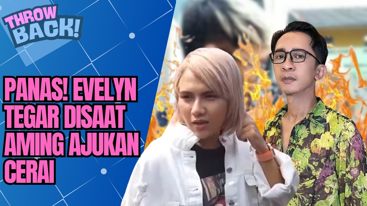 EVELYN HANCUR! AMING AJUKAN CERAI, ISU KDRT BIKIN KAGET! | THROWBACK