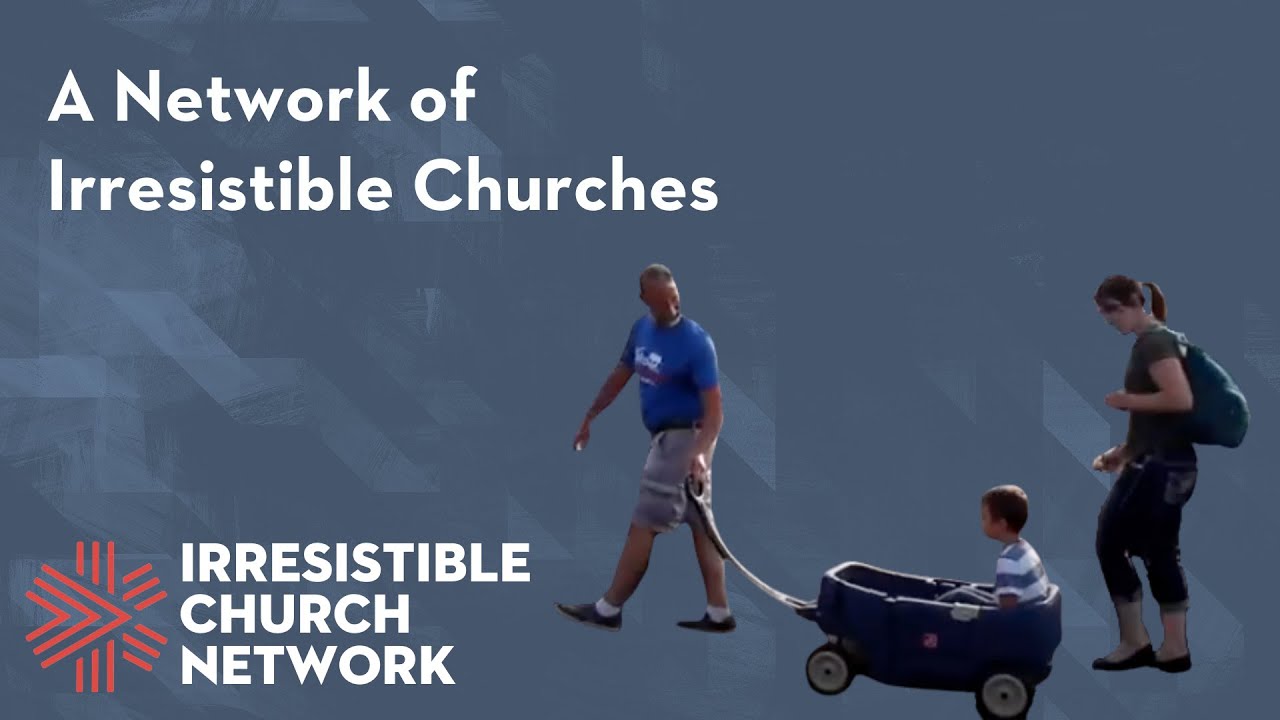 A Network of Irresistible Churches