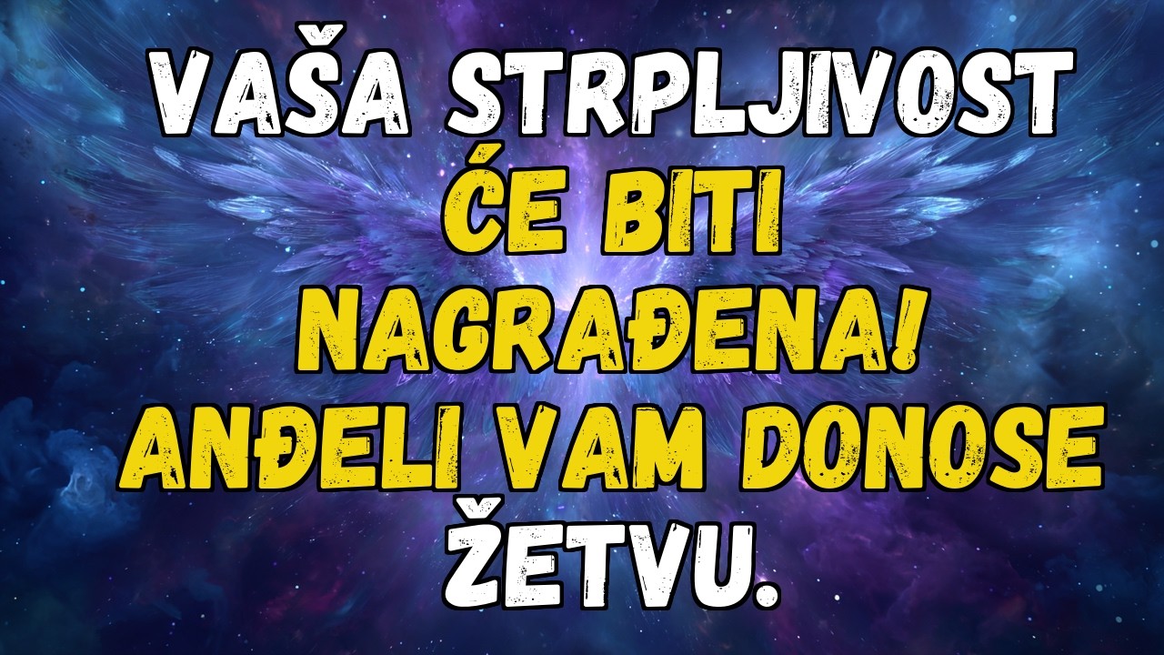 💌❤️ VAŠE STRPLJENJE ĆE BITI NAGRAĐENO! ANĐELI VAM DONOSE ŽETVU!