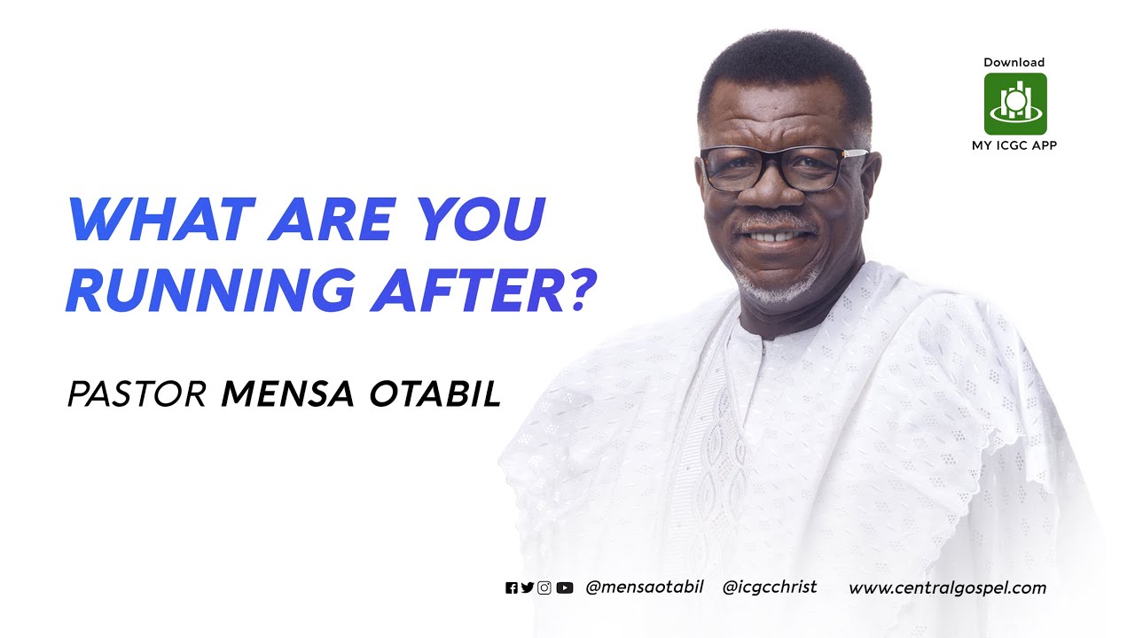 What Are You Running After?  ||  A Message By Pastor Mensa Otabil