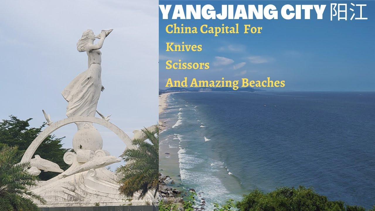 Yangjiang City 阳江 Guangdong | China Capital For Knives and Scissors And Amazing Beaches.