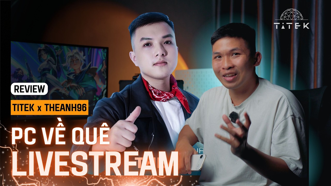 Titek x TheAnh96 - Build cái PC cho thầy về quê livestream