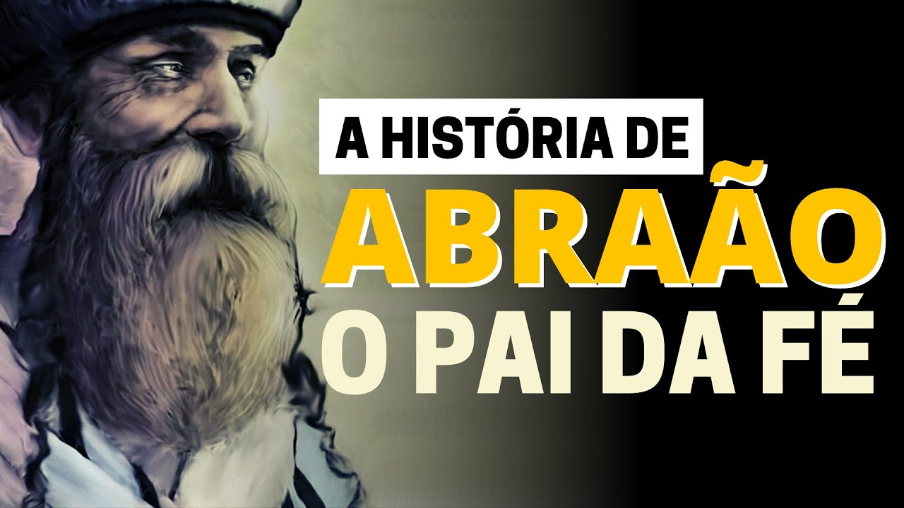 A VIDA DE ABRAÃO, O PAI DA FÉ (HISTÓRIA BÍBLICA)