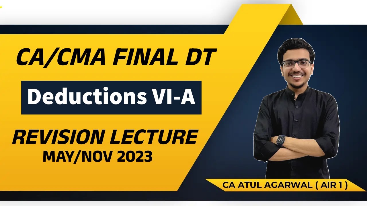 DT Revision CA/CMA Final MAY/NOV 2023 | Deductions Chapter VI-A | By CA Atul Agarwal AIR 1