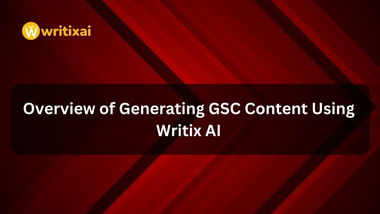Overview of Generating GSC Content Using Writix AI