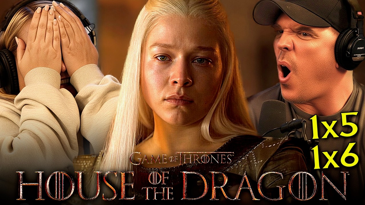 HOUSE OF THE DRAGON Season 1 Episodes 5 & 6 REACTION | FIRST TIME WATCH! | A Song of Ice & Fire