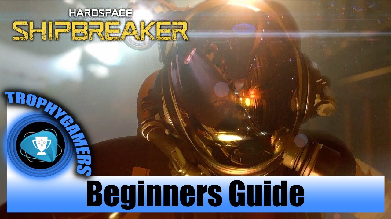 Hardspace Shipbreaker - Beginners Guide
