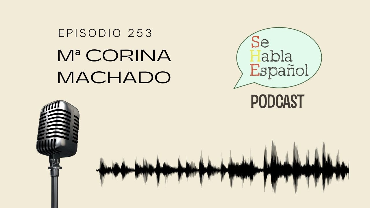 Podcast para aprender español. Episodio 253: María Corina Machado