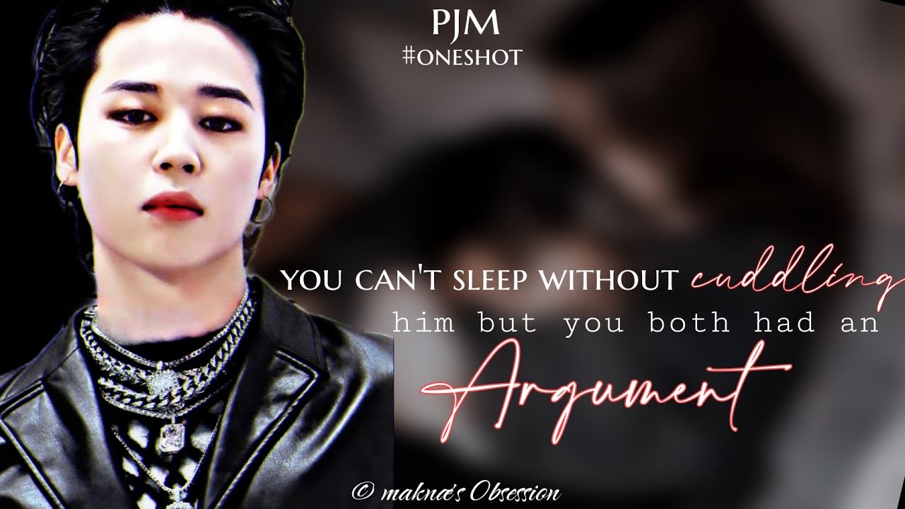 PJM || you can't sleep without cuddling him but you both had an argument #parkjimin #jiminff #jimin
