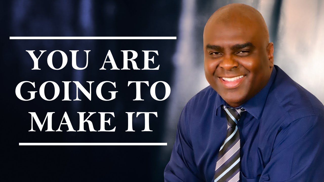 You are GOING to MAKE IT
