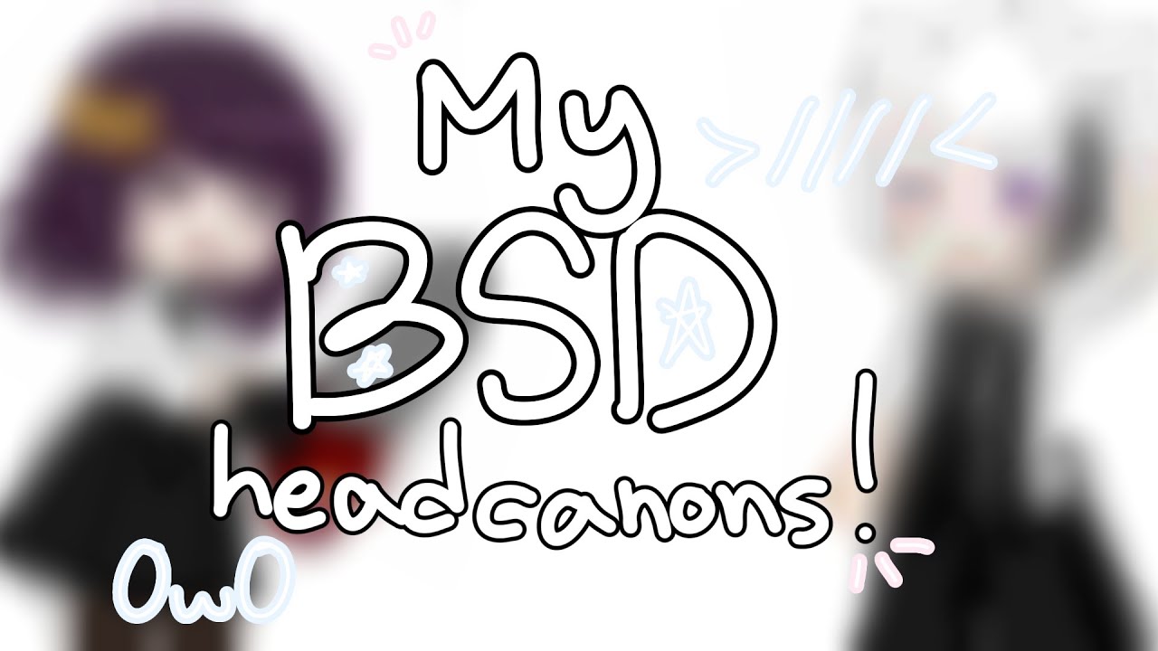 My BSD headcanons!! || Random post || SHORT!!
