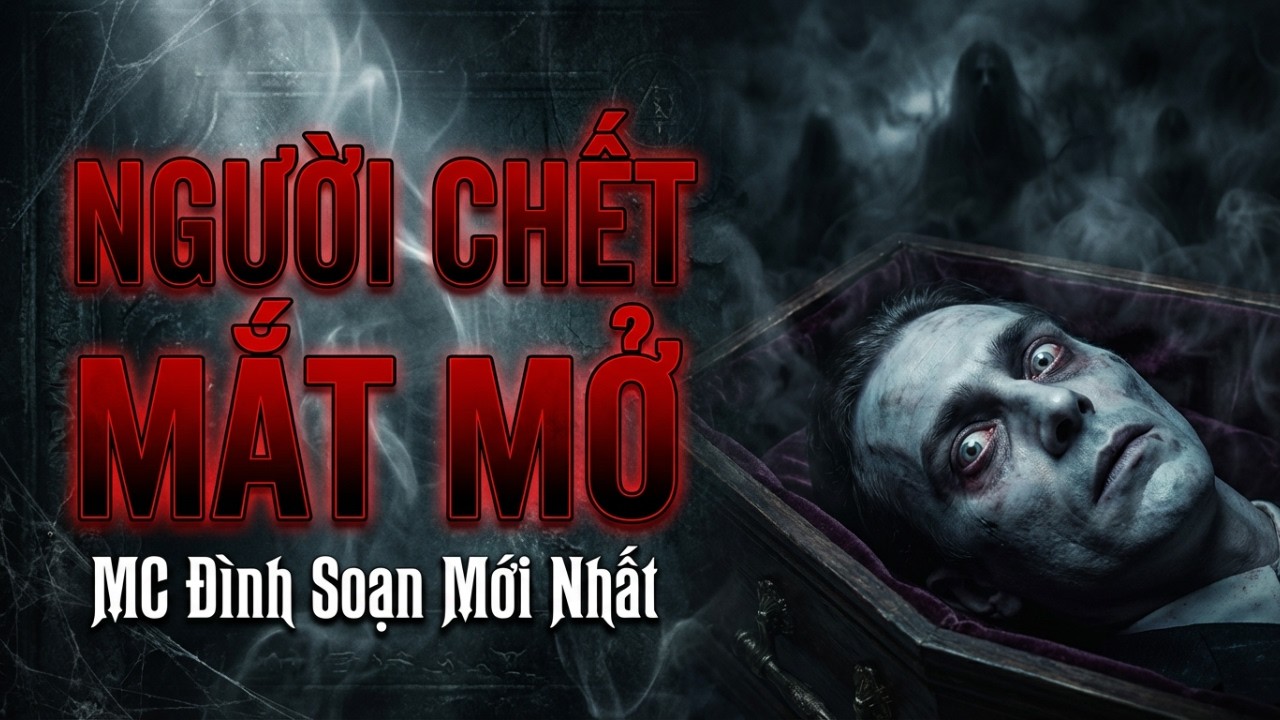 Truyện Ma Đình Soạn: NGƯỜI CHẾT MẮT MỞ - Con Rể Ngoại Tình Đầu Độc Bố Vợ Để Cướp Đất Nghe Khiếp Hãi