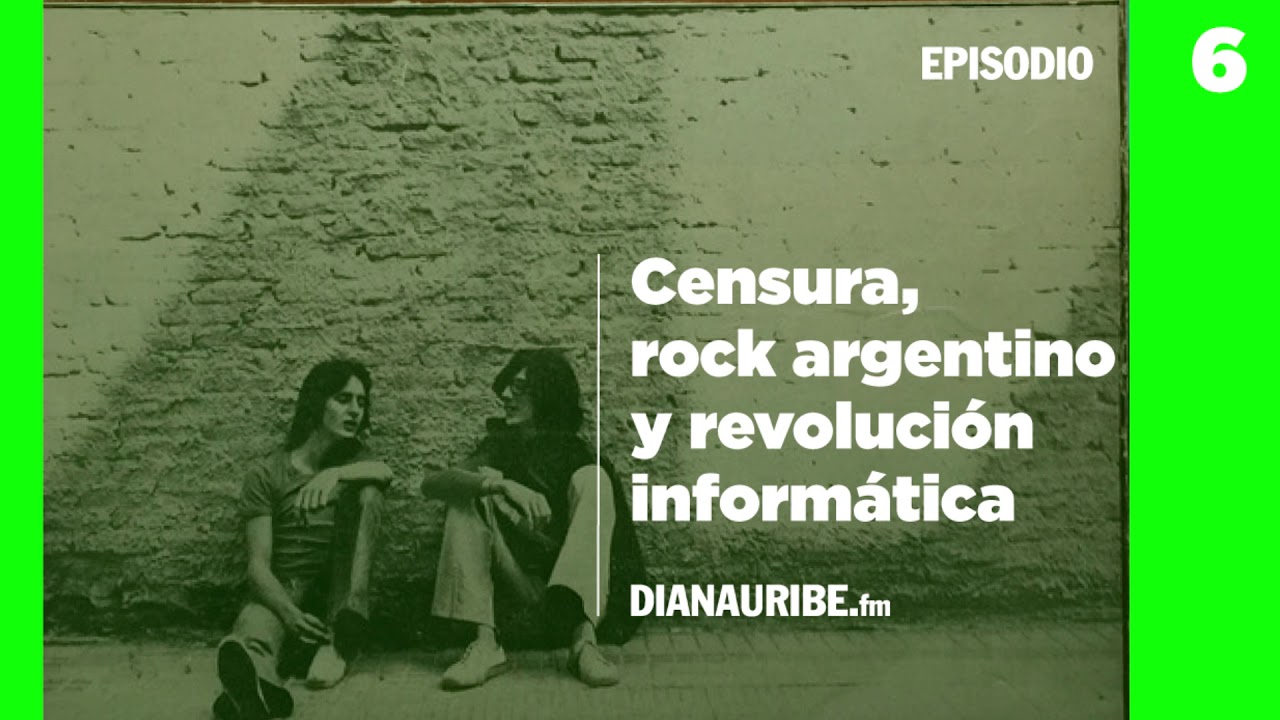 6 - Censura, rock argentino y revolución informática.