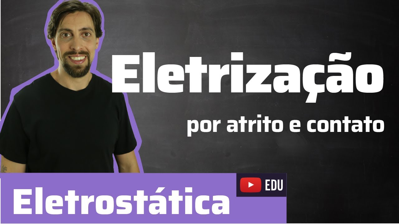 Física - Eletrostática: Eletrização por atrito e contato