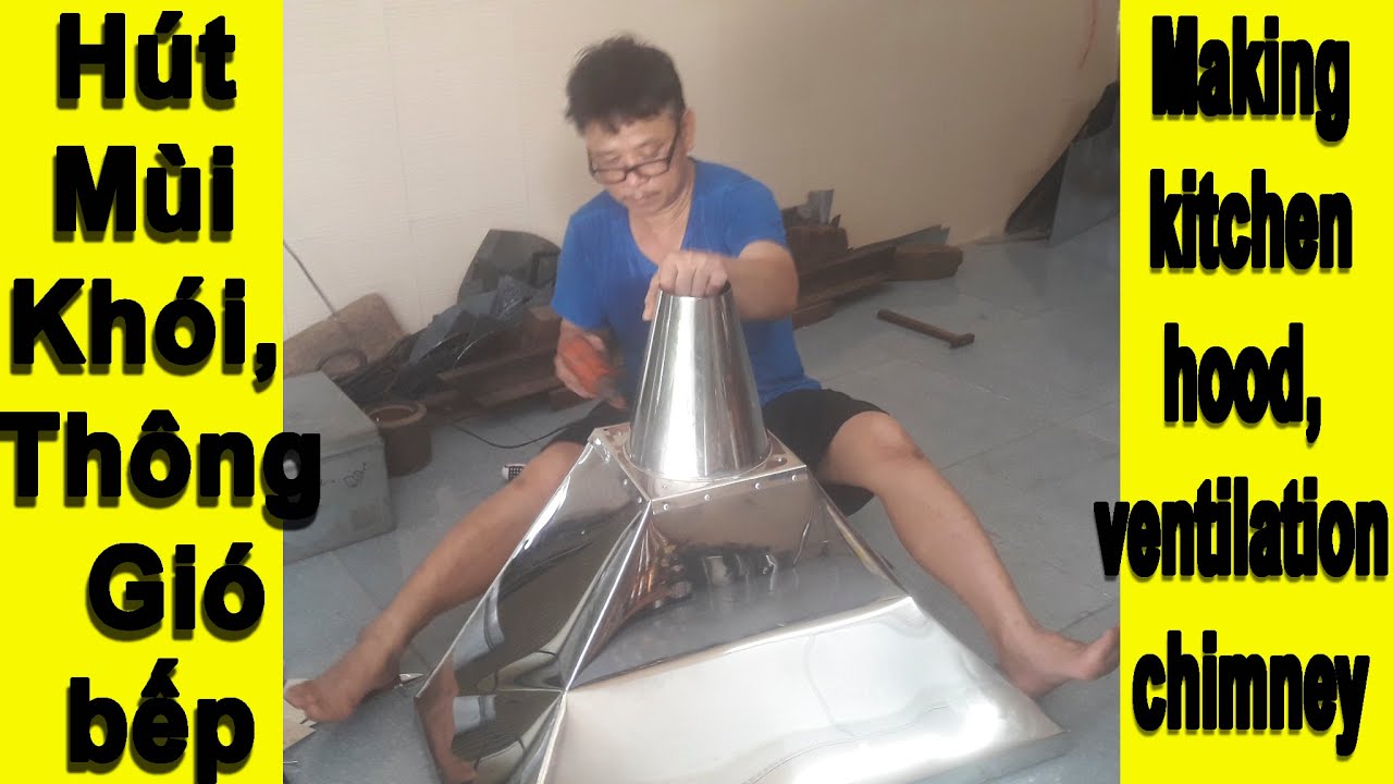 P M   Làm Máy Hút Mùi Nhà Bếp Hút Khói Thông Gió   Making kitchen hood, ventilation chimney