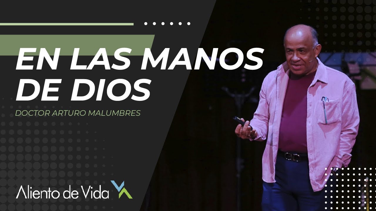 En Las Manos de Dios - Doctor Arturo López Malumbres | Aliento de Vida