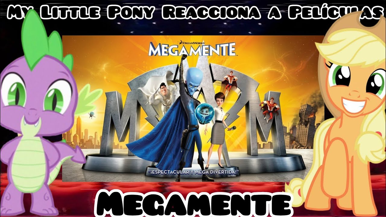 My Little Pony Reacciona a Películas (Capítulo 11 ) Megamente 