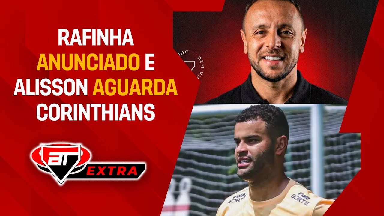 Alisson VAI AO CT DO CORINTHIANS, mas São Paulo AGUARDA PIX! Rafinha ANUNCIADO! | Extra At