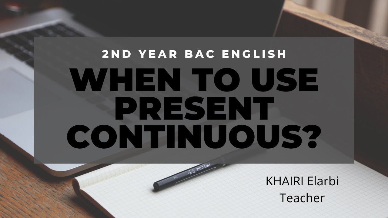 Present Continuous - 2nd Year Bac English Grammar