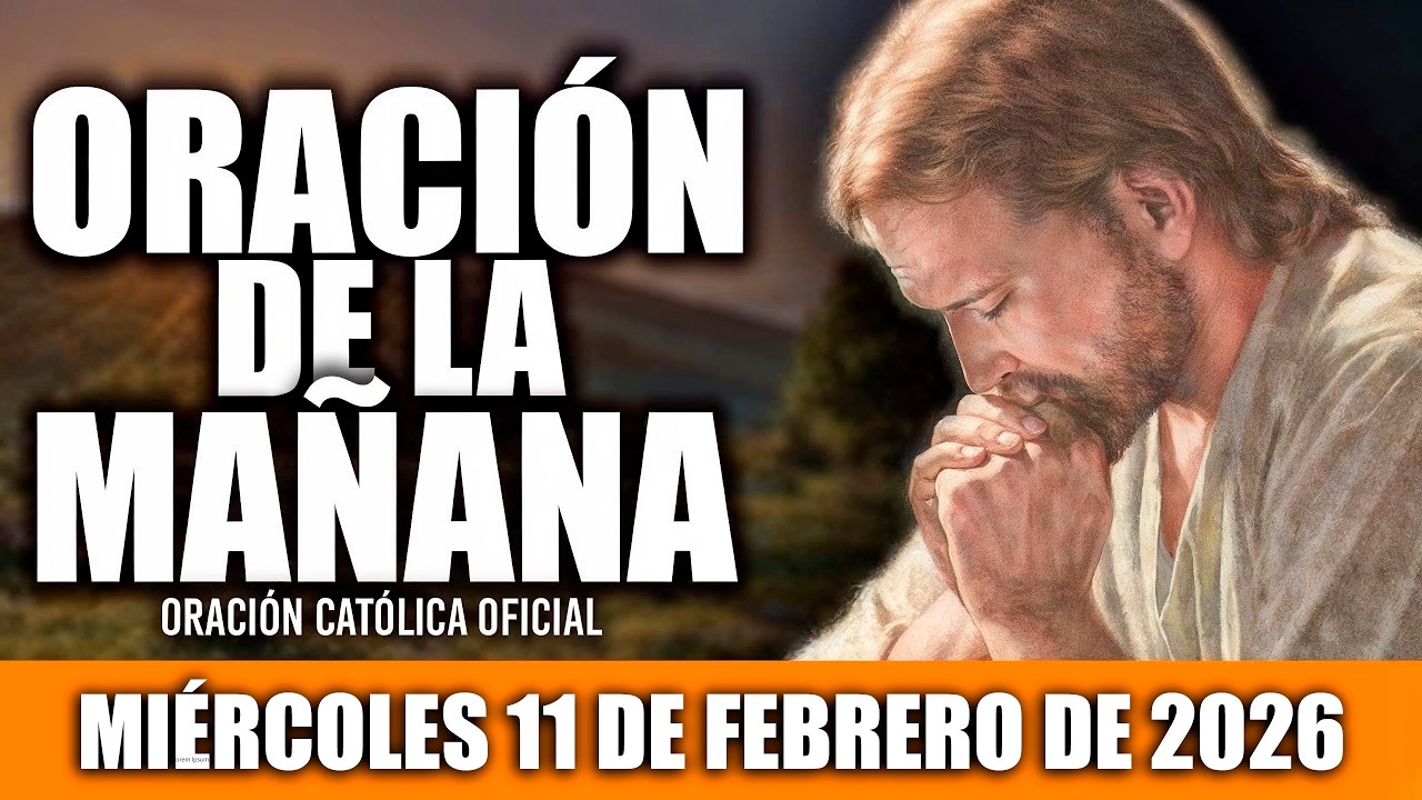 ORACION DE LA MAÑANA DE HOY MIÉRCOLES 11 DE FEBRERO DE 2026|Oración Católica|MI ALMA TE ALABA