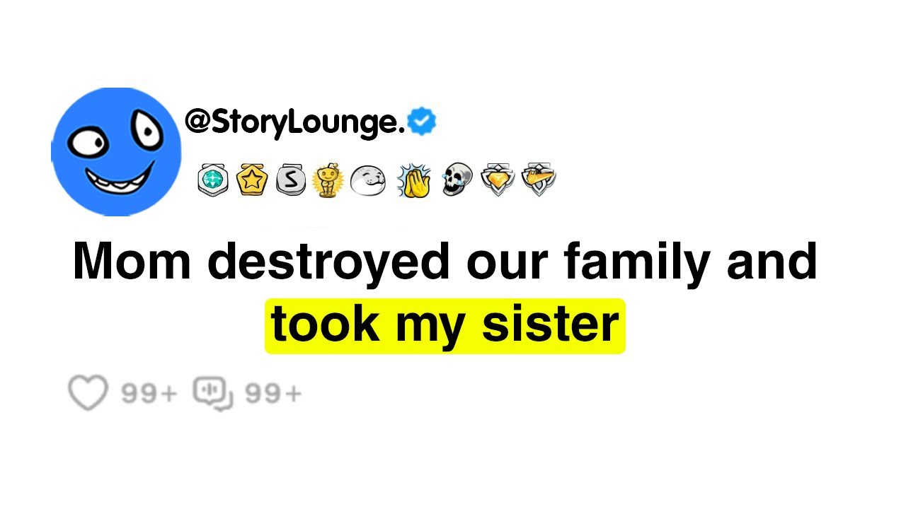 Mom destroyed our family and took my sister