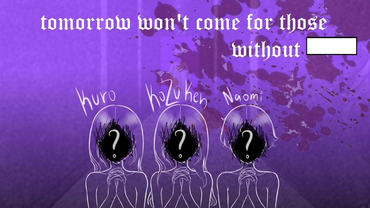 tomorrow won't come for those without ▉▉▉▉▉▉ | with Kuro and Naomi