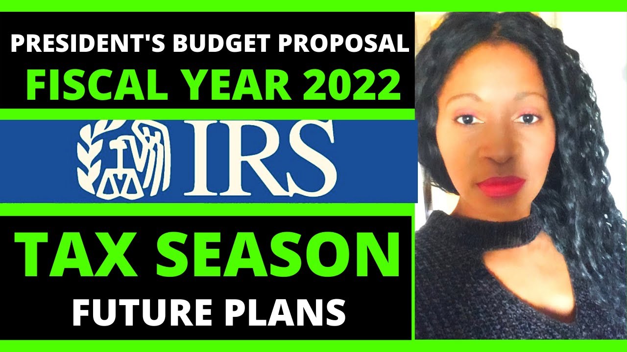President&rsquo;s budget proposal for the IRS-Tax season 2021