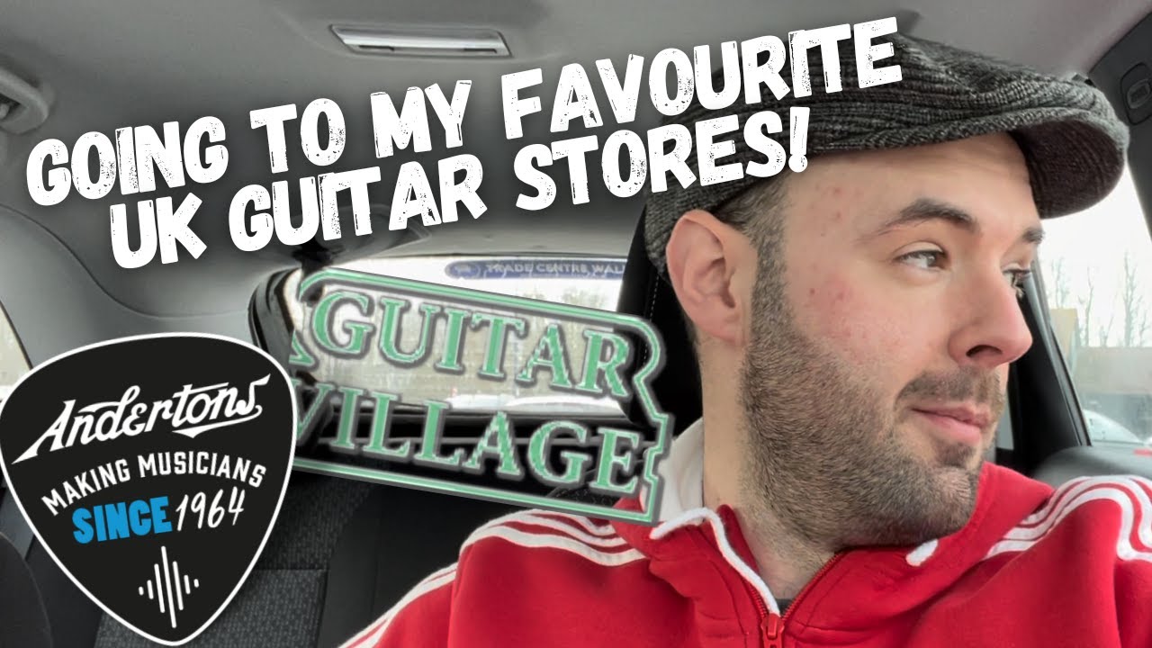 Посещение магазинов гитар в Великобритании | Andertons & Guitar Village