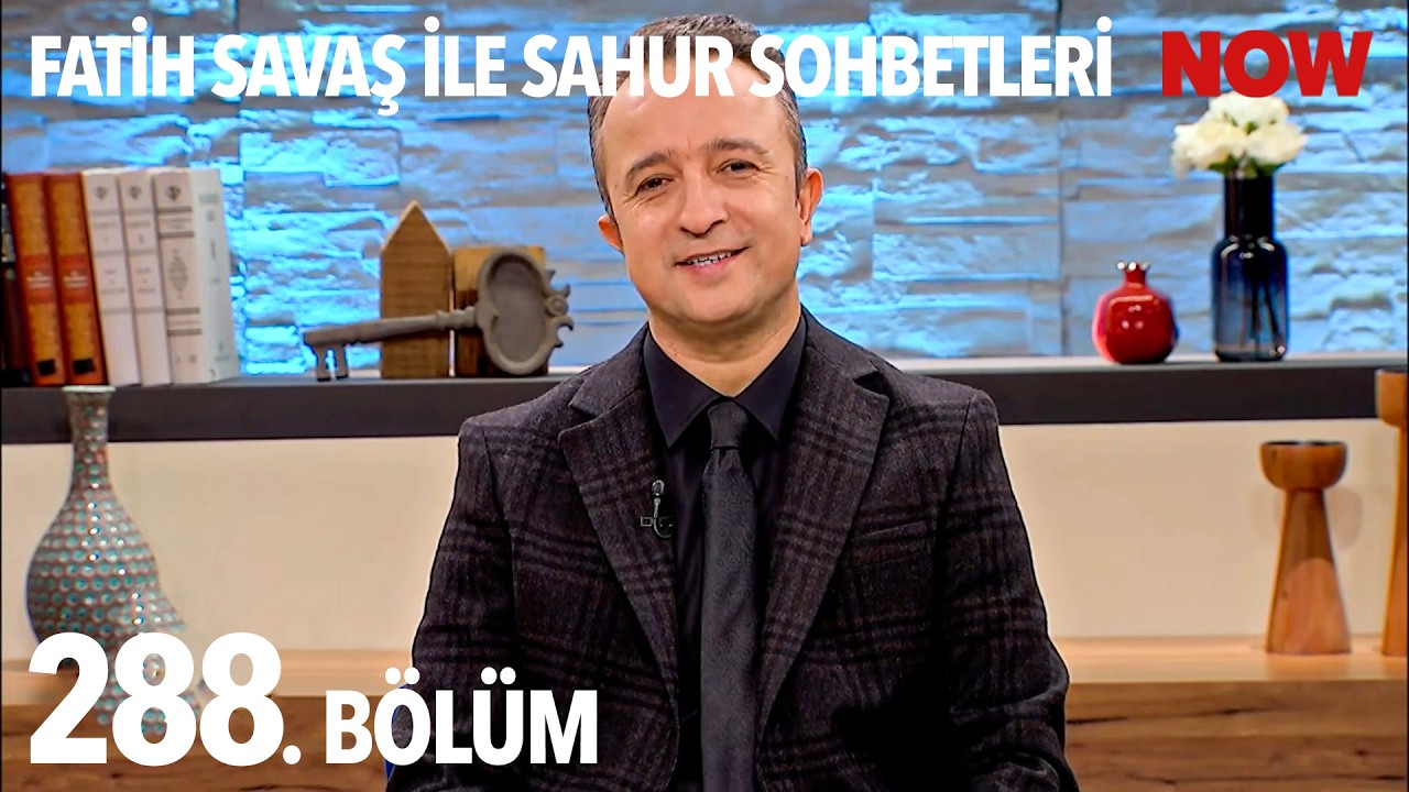 Fatih Savaş ile Sahur Sohbetleri 288. Bölüm