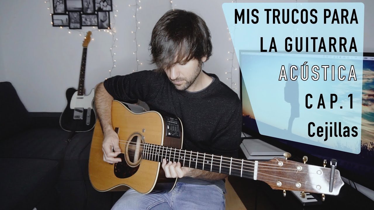Mis trucos para la guitarra acústica (cap.1): Cejillas.