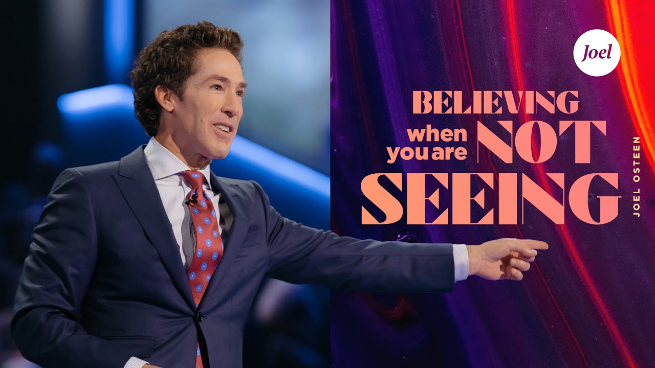 Believing When You're Not Seeing | Joel Osteen