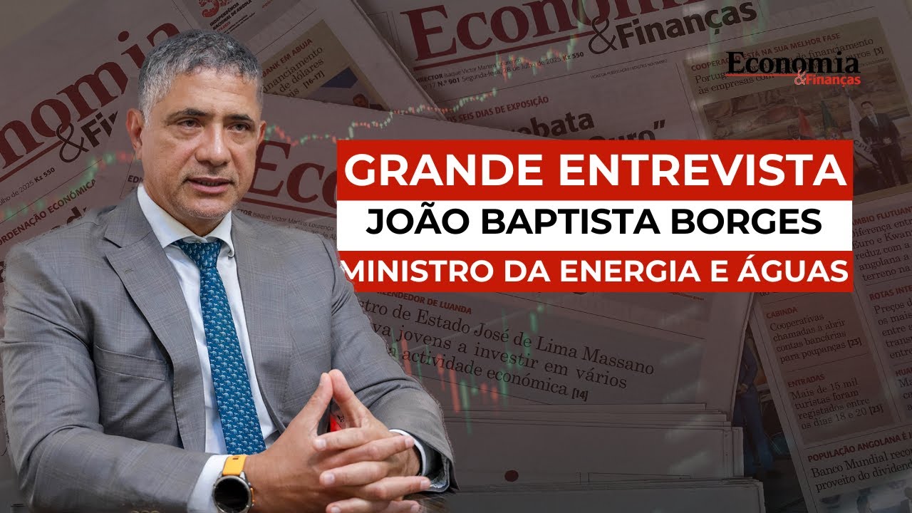 Grande entrevista |  João Baptista Borges — Ministro da Energia e Águas