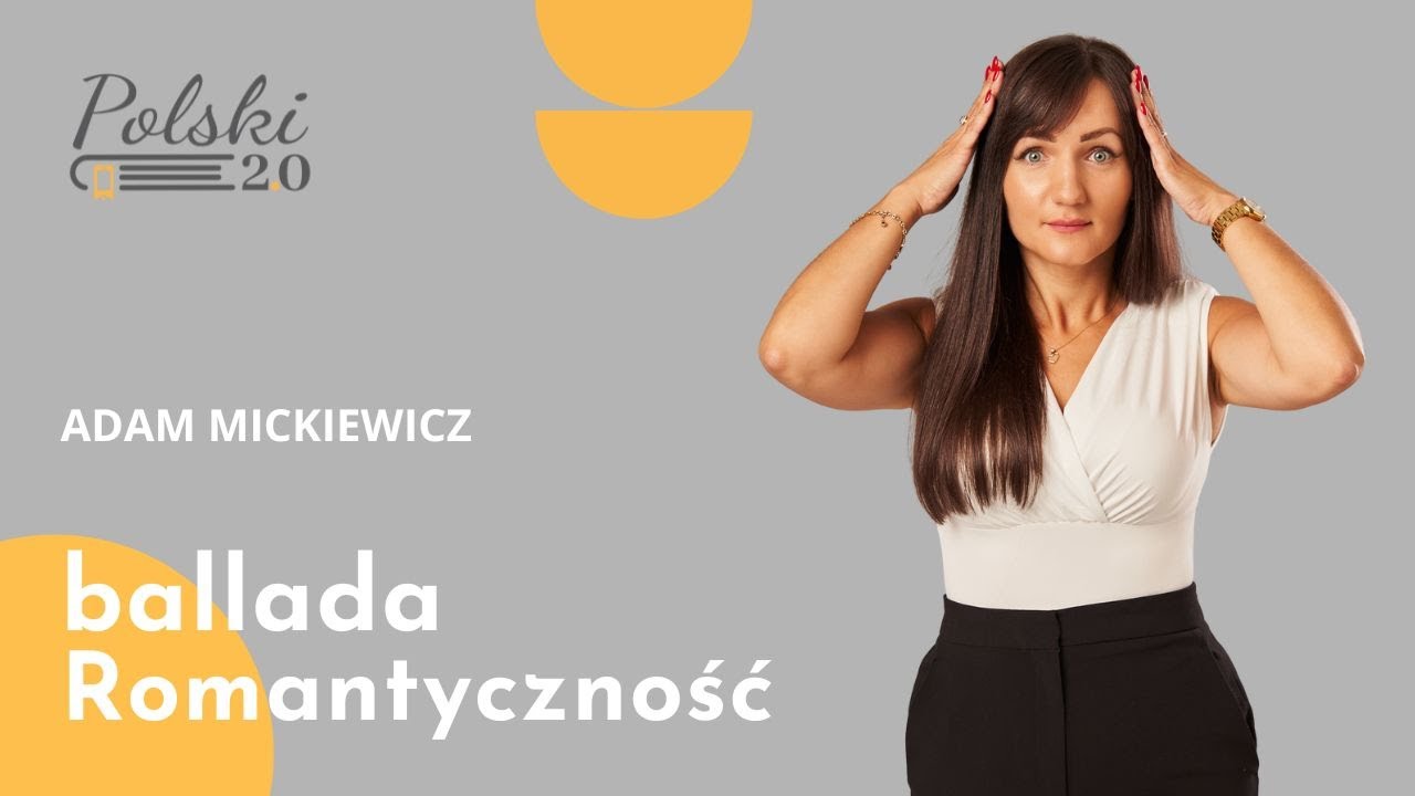 Polski 2 0 / Adam Mickiewicz / Romantyczność / Ballada / Opracowanie / Romantyzm