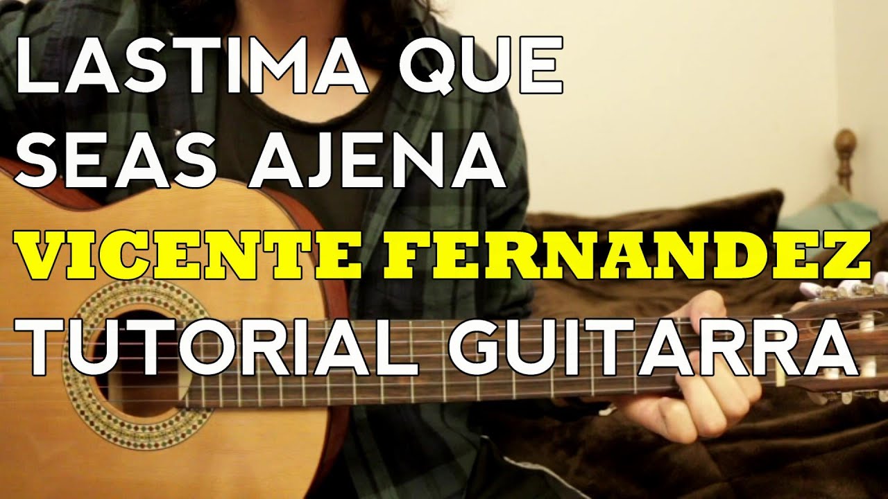 Lastima Que Seas Ajena - Vicente Fernandez - Tutorial - Como tocar en Guitarra