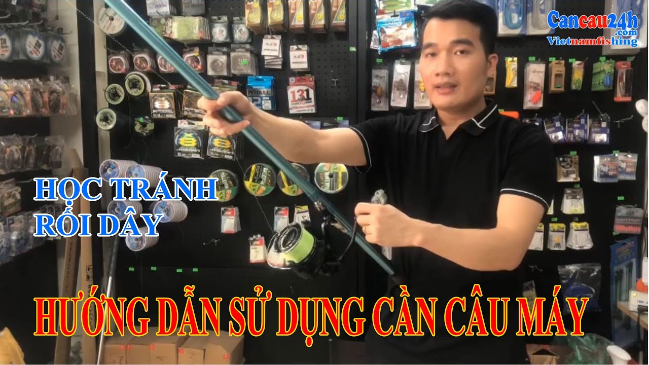 Hướng dẫn cách sử dụng cần câu máy cho người mới học Câu Cá - Cần Câu 24H