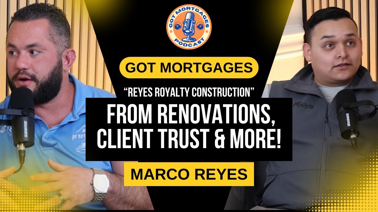 Got Mortgages Podcast with Marco Reyes of Reyes Royalty Construction