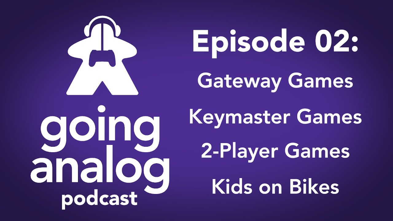 Going Analog Podcast 02: Best Gateway Games, Best 2P Games, Kids on Bikes, Keymaster Games