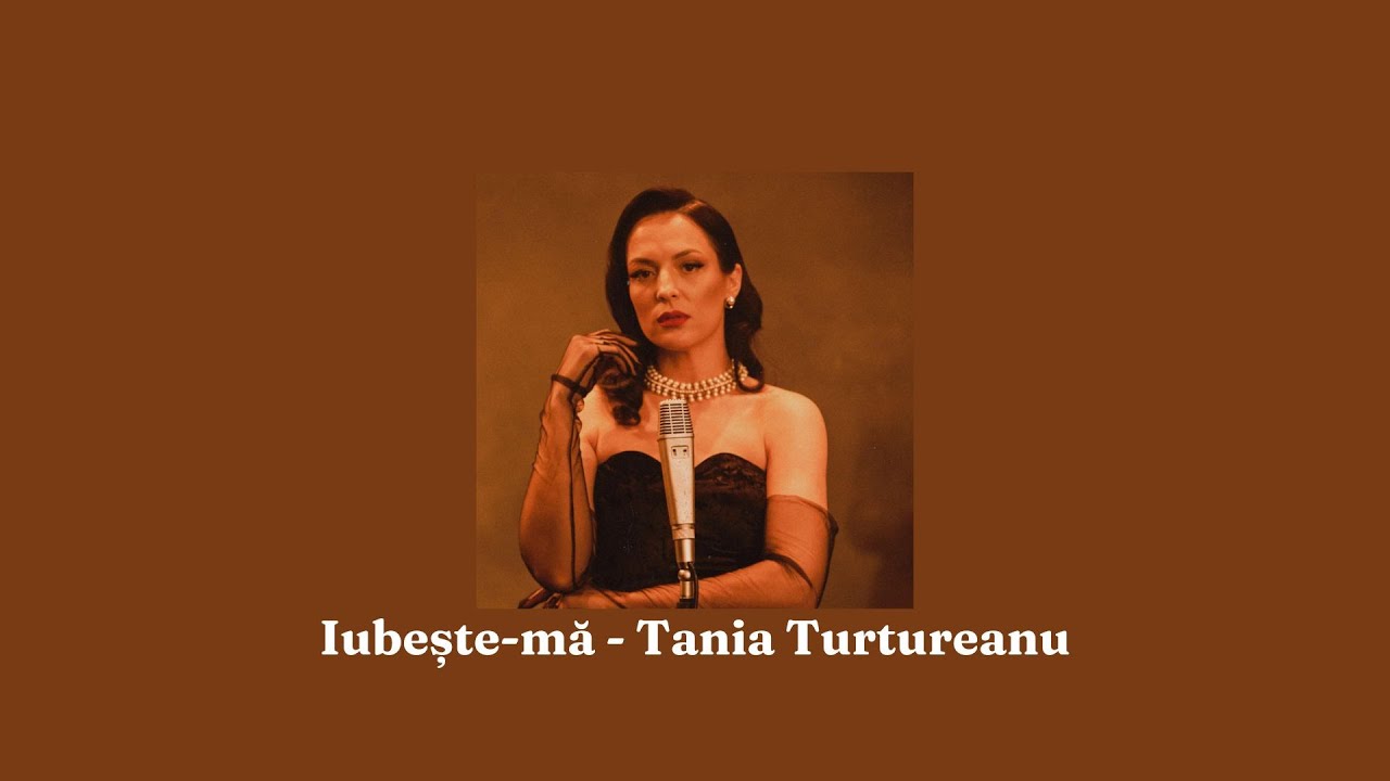 Tania Turtureanu - Iubește-mă (versuri)