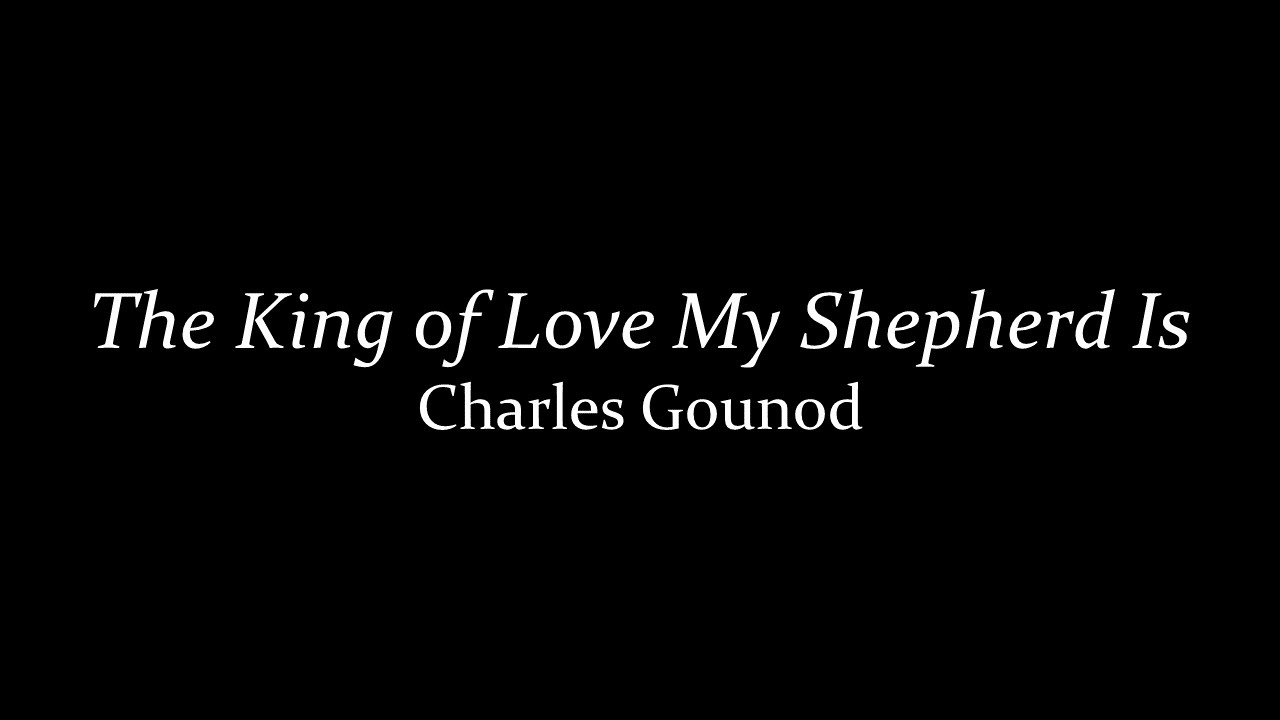 The King of Love My Shepherd Is by Charles Gounod