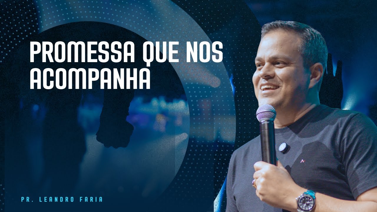 Promessa que nos Acompanha - Pr, Leandro Faria