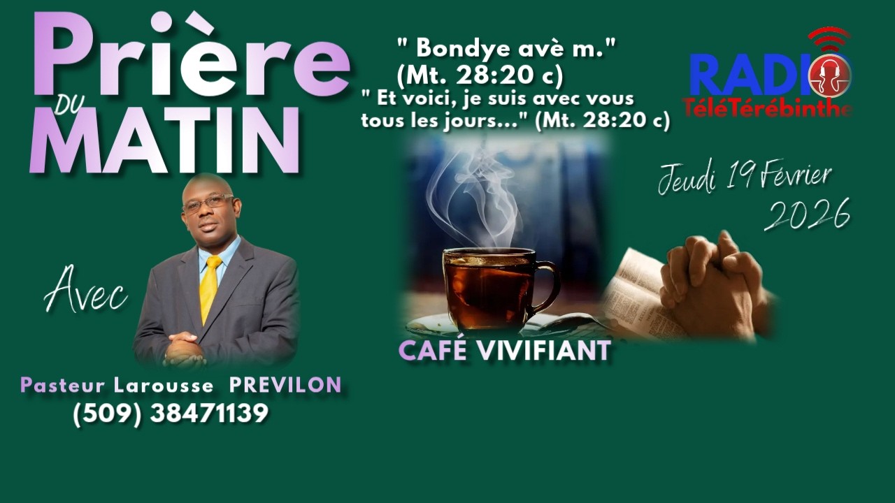 Prière du matin-Café Viviifiant- Jeudi 19 Février 2026- Bondye avè m. Pasteur Larousse PREVILON.